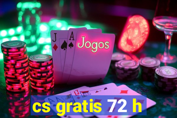 cs gratis 72 h